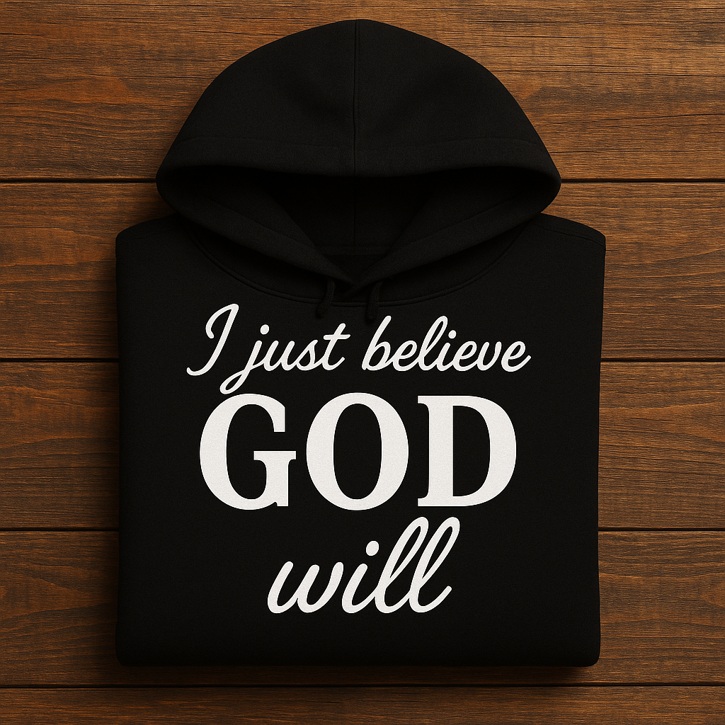 I BELIEVE GOD WILL Hoodie