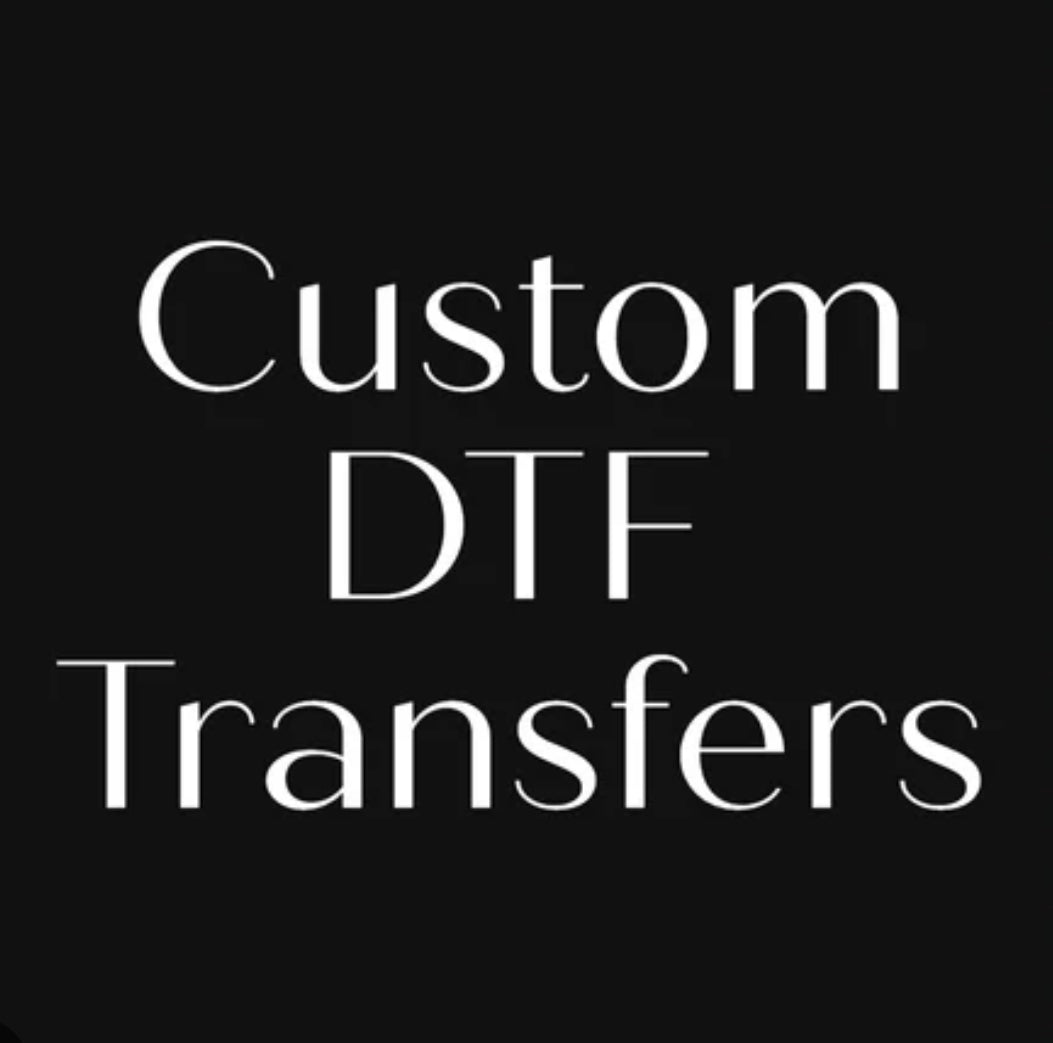 CUSTOM DTF TRANSFERS
