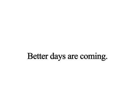 Better Days Are Coming Tee