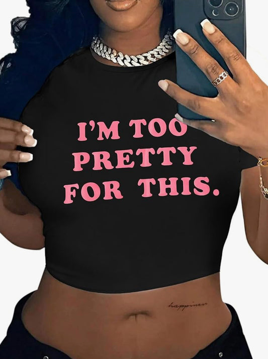 I’m Too Pretty For This Crop Tee